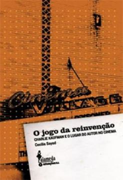 Imagem de O JOGO DA REINVENCAO - CHARLIE KAUFMAN E O LUGAR DO AUTOR NO CINEMA