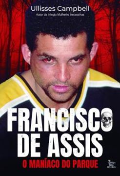 Imagem de FRANCISCO DE ASSIS, O MANIACO DO PARQUE