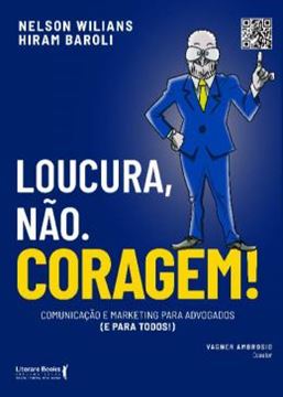 Imagem de LOUCURA, NAO. CORAGEM! - COMUNICACAO E MARKETING PARA ADVOGADOS (E PARA TODOS)