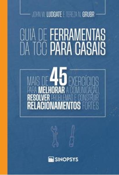 Picture of GUIA DE FERRAMENTAS DA TCC PARA CASAIS - MAIS DE 45 EXERCICIOS PARA MELHORAR A COMUNICACAO, RESOLVER PROBLEMAS E CONSTRUIR RELACIONAMENTOS FORTES