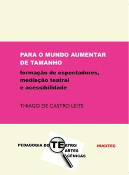 Picture of PARA O MUNDO AUMENTAR DE TAMANHO - FORMACAO DE ESPECTADORES, MEDIACAO TEATRAL E ACESSIBILIDADE