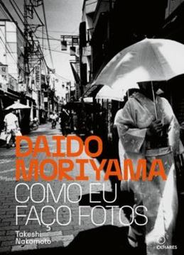 Imagem de DAIDO MORIYAMA COMO EU FAÇO FOTOS