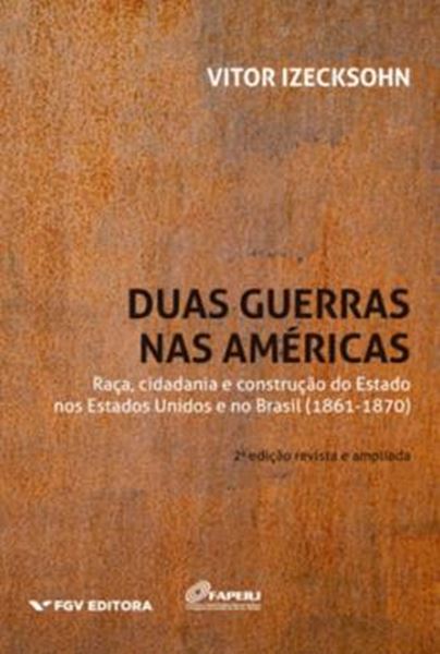 Picture of DUAS GUERRAS NAS AMERICAS: RACA, CIDADANIA E CONSTRUCAO DO ESTADO NOS ESTADOS UNIDOS E NO BRASIL (1861-1870)