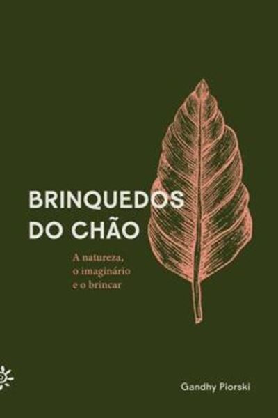 Picture of BRINQUEDOS DO CHAO - A NATUREZA, O IMAGINÁRIO E O BRINCAR - 2ª ED.