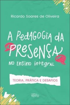 Imagem de A PEDAGOGIA DA PRESENCA NO ENSINO INTEGRAL - TEORIA, PRATICA E DESAFIOS