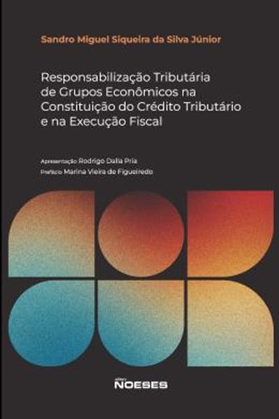 Picture of RESPONSABILIZACAO TRIBUTARIA DE GRUPOS ECONOMICOS NA CONSTITUICAO DE CREDITO TRIBUTARIO E NA EXECUCAO FISCAL