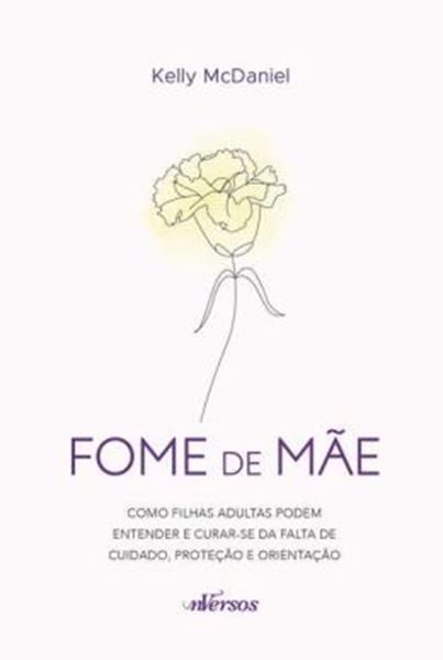 Picture of FOME DE MAE - COMO FILHAS ADULTAS PODEM ENTENDER E CURAR-SE DA FALTA DE CUIDADO, PROTECAO E ORIENTACAO