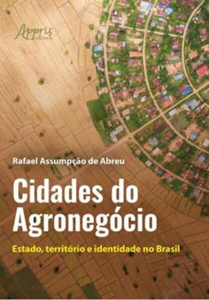 Picture of CIDADES DO AGRONEGOCIO - ESTADO, TERRITORIO E INDENTIDADE NO BRASIL