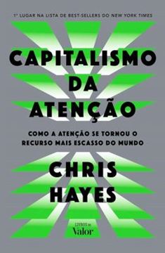 Imagem de CAPITALISMO DA ATENCAO - COMO A ATENCAO SE TORNOU O RECURSO MAIS ESCASSO DO MUNDO
