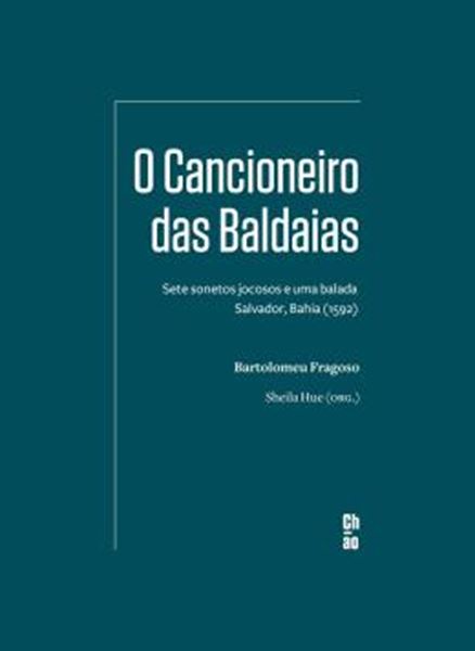 Picture of O CANCIONEIRO DAS BALDAIAS - SETE SONETOS JOCOSOS E UMA BALADA — SALVADOR, BAHIA (1592)