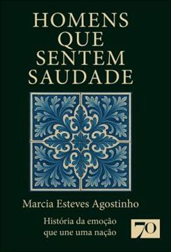Imagem de HOMENS QUE SENTEM SAUDADE - HISTORIA DA EMOCAO QUE UNE UMA NACAO