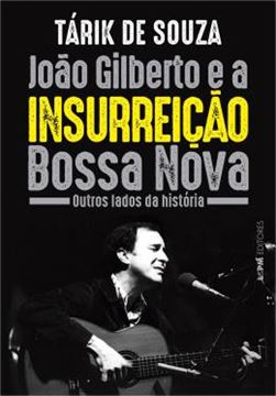 Imagem de JOAO GILBERTO E A INSURREICAO BOSSA NOVA - OUTROS LADOS DA HISTORIA