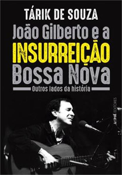 Picture of JOAO GILBERTO E A INSURREICAO BOSSA NOVA - OUTROS LADOS DA HISTORIA