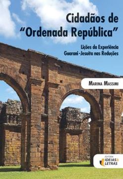 Imagem de CIDADAOS DE ORDENADA REPUBLICA - LICOES DA EXPERIENCIA GUARANI-JESUITA NAS REDUCOES
