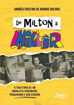 Imagem de DE MILTON A MILLOR - A TRAJETORIA DE UM JORNALISTA IPANEMENSE, PASQUINIANO E SEM CENSURA
