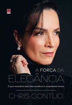 Imagem de A FORCA DA ELEGANCIA - O QUE A NEUROCIENCIA REVELA SOBRE A EXCELENCIA NO COMPORTAMENTO HUMANO