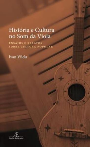 Picture of HISTORIA E CULTURA NO SOM DA VIOLA -  ENSAIOS E RELATOS SOBRE CULTURA POPULAR