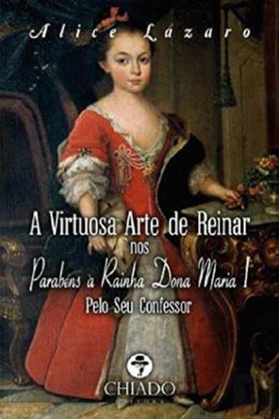 Picture of A VIRTUOSA ARTE DE REINAR NOS PARABENS A RAINHA DONA MARIA I - PELO SEU CONFESSOR