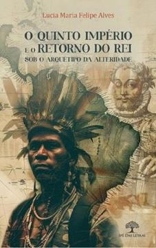 Imagem de O QUINTO IMPERIO E O RETORNO DO REI SOB O ARQUETIPO DA ALTERIDADE