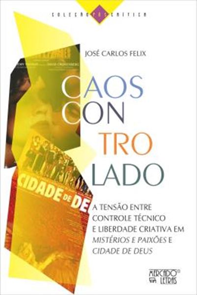 Picture of CAOS CONTROLADO - A TENSAO ENTRE CONTROLE TECNICO E LIBERDADE CRIATIVA EM “MISTERIOS E PAIXOES” E “CIDADE DE DEUS”