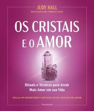 Imagem de OS CRISTAIS E O AMOR - RITUAIS E TECNICAS PARA ATRAIR MAIS AMOR EM SUA VIDA