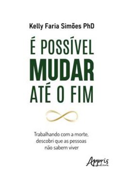 Imagem de E POSSIVEL MUDAR ATE O FIM - TRABALHANDO COM A MORTE, DESCOBRI QUE AS PESSOAS NAO SABEM VIVER