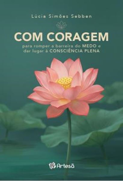 Picture of COM CORAGEM - PARA ROMPER A BARREIRA DO MEDO E DAR LUGAR A CONSCIENCIA PLENA