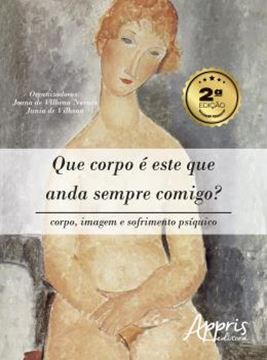 Imagem de QUE CORPO E ESTE QUE ANDA SEMPRE COMIGO? - CORPO, IMAGEM E SOFRIMENTO PSIQUICO
