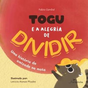 Imagem de TOGU E A ALEGRIA DE DIVIDIR - UMA HISTORIA DE AMIZADE NA MATA