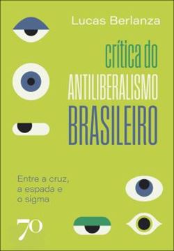 Imagem de CRITICA DO ANTILIBERALISMO BRASILEIRO - ENTRE A CRUZ, A ESPADA E O SIGMA