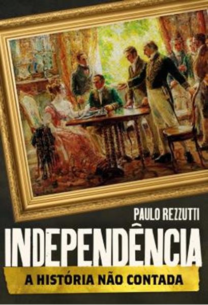 Picture of INDEPENDENCIA: A HISTORIA NAO CONTADA
