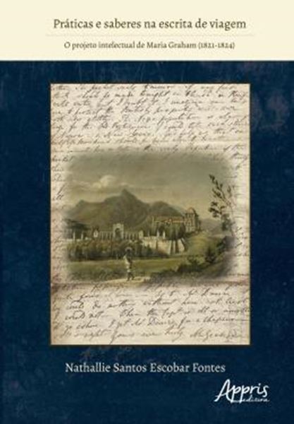 Picture of PRATICAS E SABERES NA ESCRITA DE VIAGEM - O PROJETO INTELECTUAL DE MARIA GRAHAM (1821-1824)