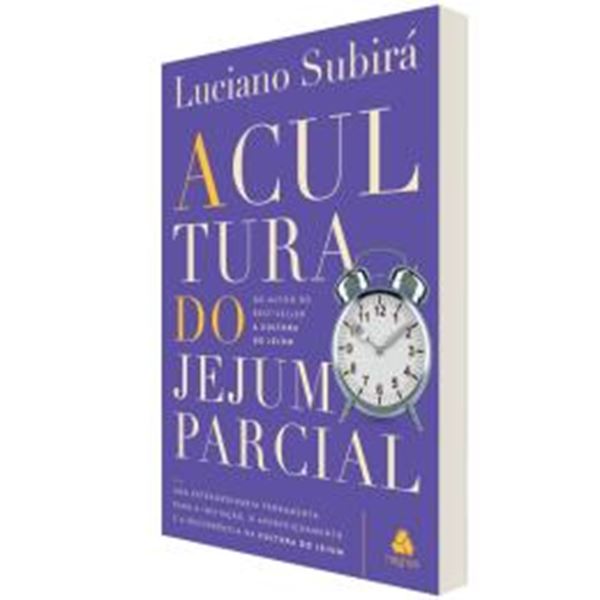 Picture of A CULTURA DO JEJUM PARCIAL - UMA EXTRAORDINARIA FERRAMENTA PARA A INICIACAO, O APERFEICOAMENTO E A RECORRENCIA NA CULTURA DO JEJUM