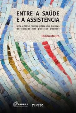 Imagem de ENTRE A SAUDE E A ASSISTENCIA - UMA ANALISE MICROPOLITICA DAS PRATICAS DE CUIDADO NAS POLITICAS PUBLICAS