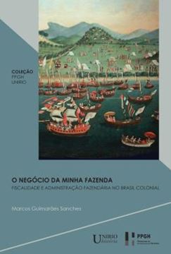 Imagem de O NEGOCIO DA MINHA FAZENDA - FISCALIDADE E ADMINISTRACAO FAZENDARIA NO BRASIL COLONIAL