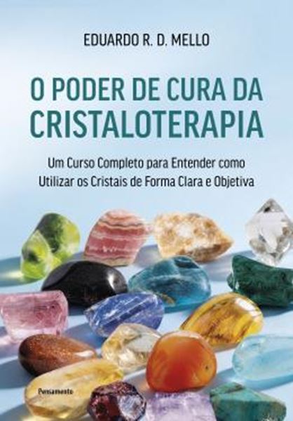 Picture of O PODER DE CURA DA CRISTALOTERAPIA - UM CURSO COMPLETO PARA ENTENDER COMO UTILIZAR OS CRISTAIS DE FORMA CLARA E OBJETIVA