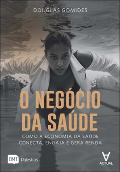 Picture of O NEGOCIO DA SAUDE - COMO A ECONOMIA DA SAUDE CONECTA, ENGAJA E GERA RENDA