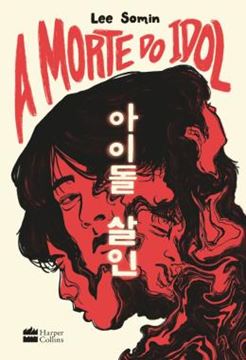 Imagem de A MORTE DO IDOL - UM THRILLER SOBRE OS BASTIDORES DO MUNDO DO K-POP