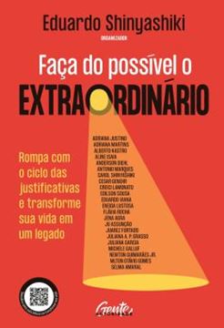 Imagem de FACA DO POSSIVEL O EXTRAORDINARIO - ROMPA COM O CICLO DAS JUSTIFICATIVAS E TRANSFORME SUA VIDA EM UM LEGADO