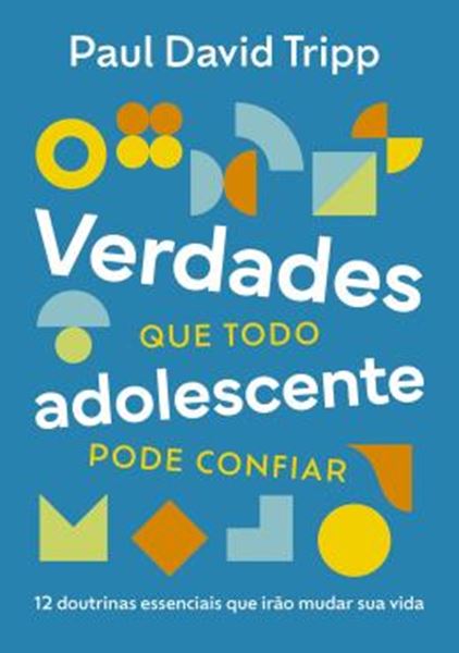 Picture of VERDADES QUE TODO ADOLESCENTE PODE CONFIAR - 12 DOUTRINAS ESSENCIAIS QUE IRAO MUDAR SUA VIDA